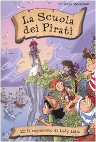Il rapimento di Lady Lydia. La scuola dei pirati. Ediz. illustrata (Vol. 12) Novels & Short Stories