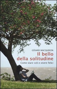 Il bello della solitudine. Come stare soli e vivere felici Psychology