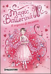 Il segreto di Incantia. Magic ballerina (Vol. 6) Novels & Short Stories
