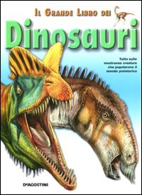 Il grande libro dei dinosauri. Tutto sulle mostruose creature che popolarono il mondo preistorico. Ediz. illustrata book