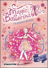 La piuma dorata. Le avventure di Rosa. Magic ballerina Non-fiction