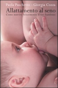 Allattamento al seno. Come nutrire felicemente il tuo bambino Parents & Children
