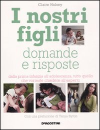 I nostri figli. Domande e risposte. Dalla prima infanzia all'adolescenza, tutto quello che vorreste chiedere all'esperto book
