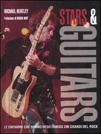 Stars & guitars. Le chitarre che hanno reso famosi 200 grandi del rock. Ediz. illustrata Arts & Music