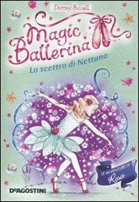 Lo scettro di Nettuno. Le avventure di Rosa. Magic ballerina (Vol. 10) Non-fiction