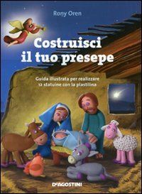 Costruisci il tuo presepe. Guida illustrata per realizzare 12 statuine in plastilina. Ediz. illustrata book