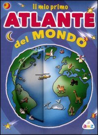 Il mio primo atlante del mondo. Ediz. illustrata book