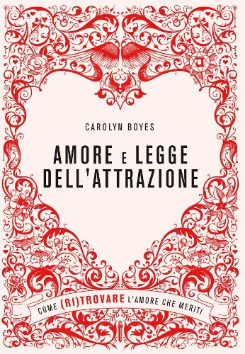 Amore e legge dell'attrazione. Come (ri)trovare l'amore che meriti Partnership & Love