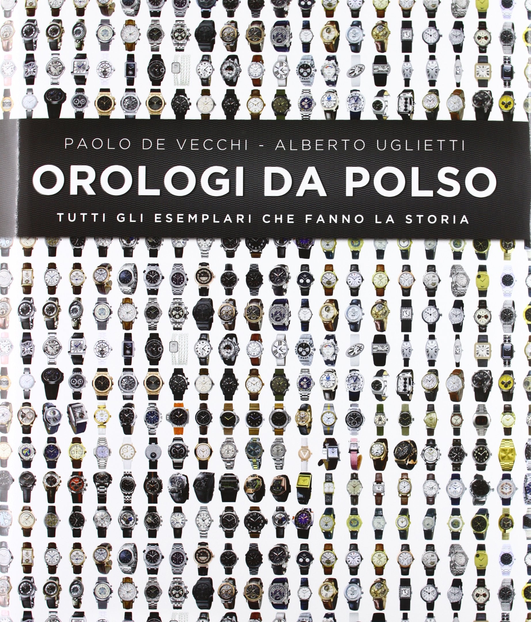 Orologi da polso. Tutti gli esemplari che fanno la storia. Ediz. illustrata book