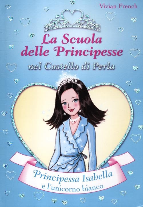 Principessa Isabella e l'unicorno bianco. La scuola delle principesse nel castello di Perla book