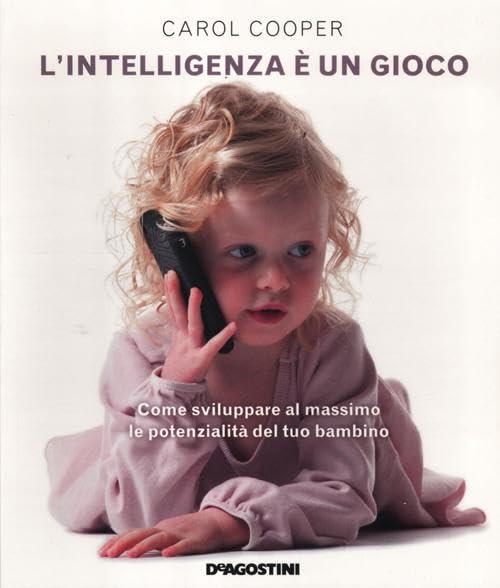L'intelligenza è un gioco. Come sviluppare al massimo le potenzialità del tuo bambino Parents & Children