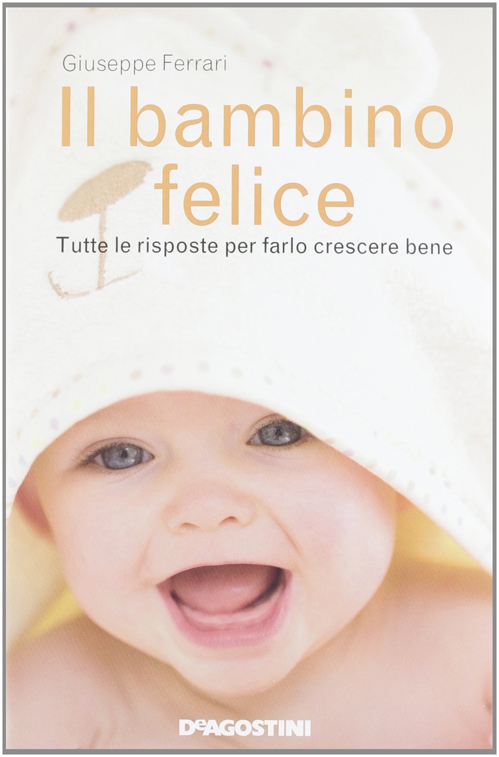 Il bambino felice. Tutte le risposte per farlo crescere bene book