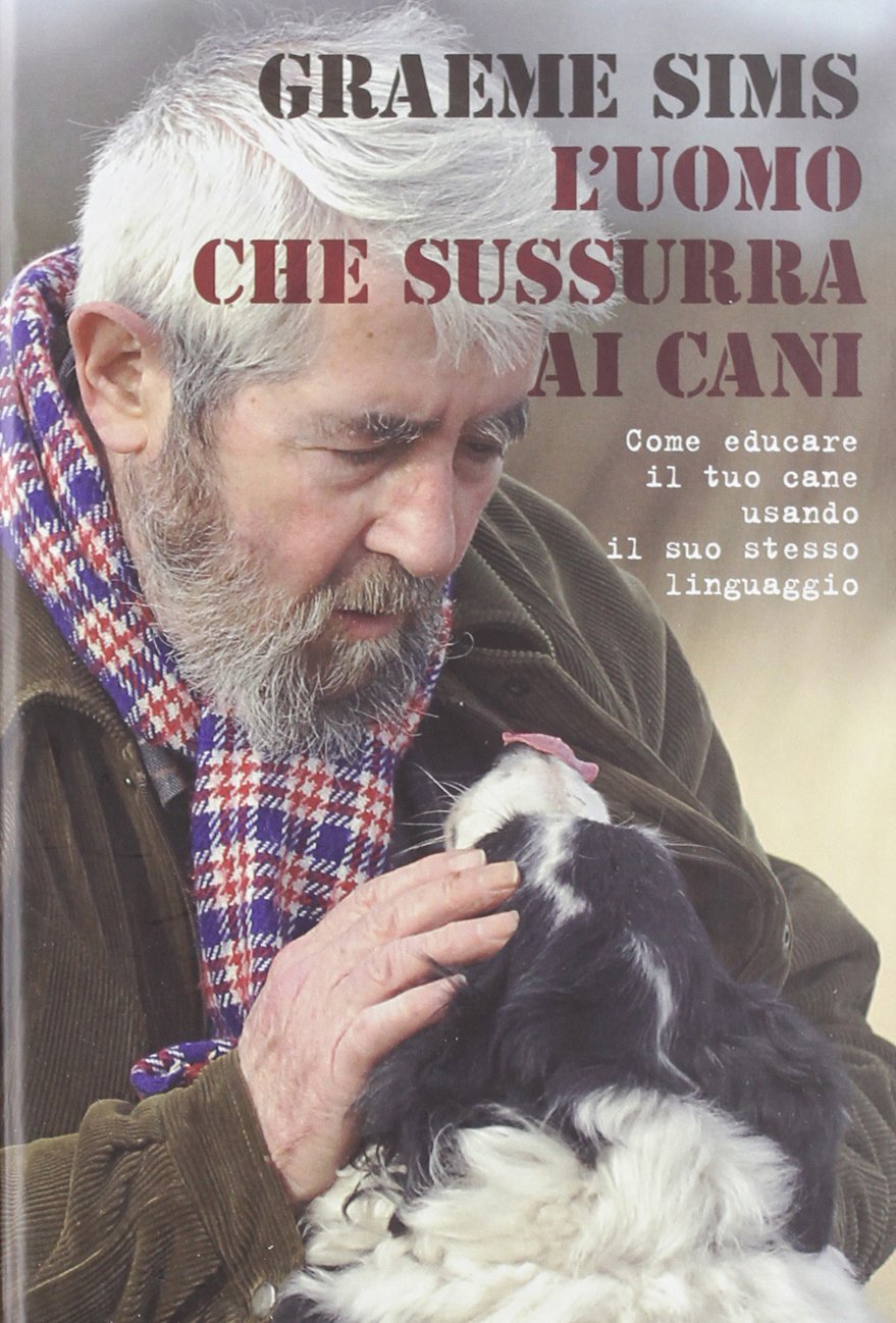 L'uomo che sussurra ai cani. Come educare il tuo cane usando il suo stesso linguaggio book