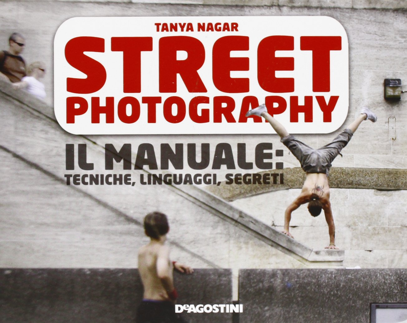 Street photography. Il manuale: tecniche, linguaggi, segreti book