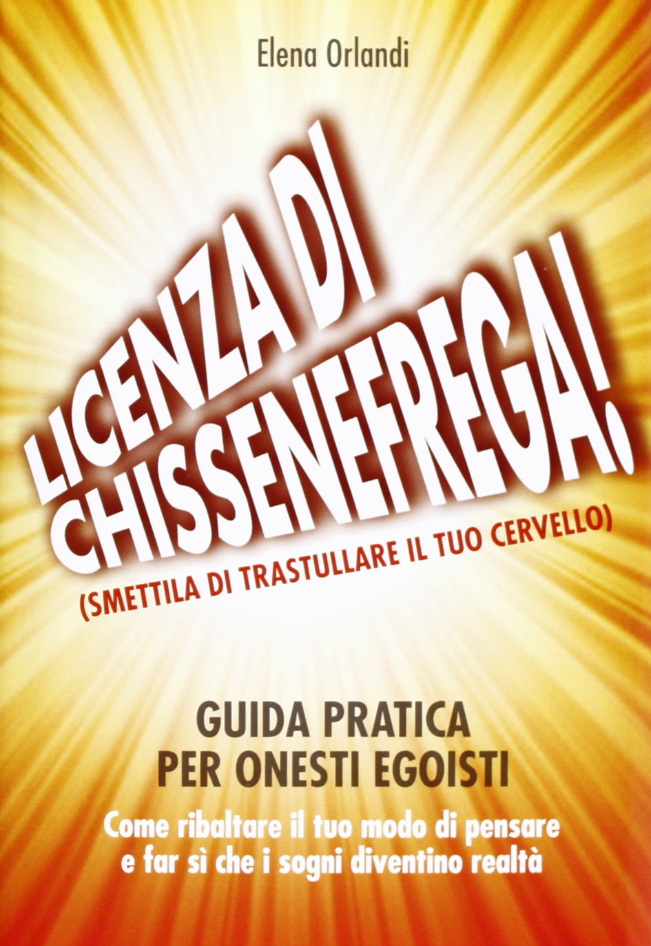 Licenza di «chissenefrega!». Guida pratica per onesti egoisti book