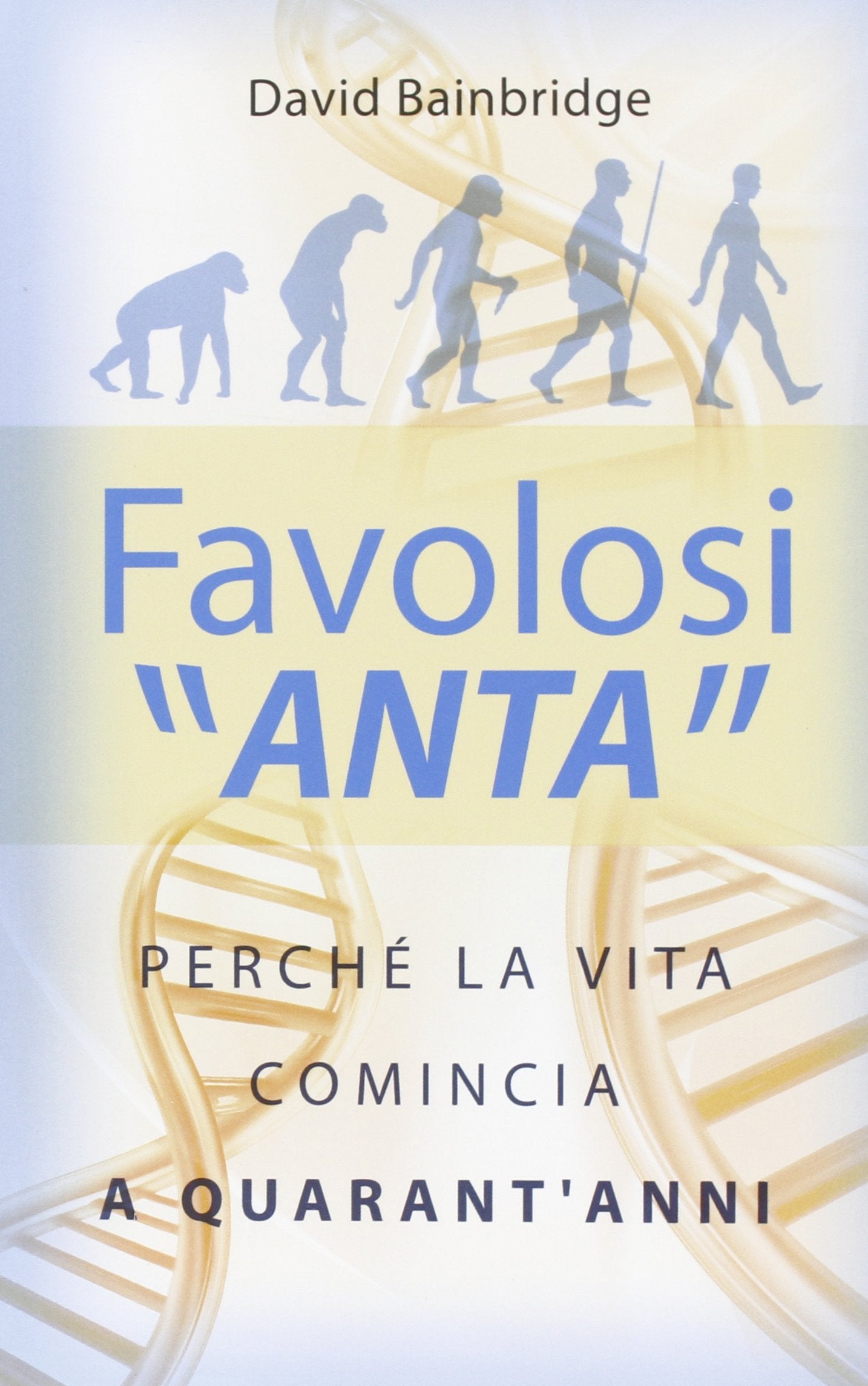 Favolosi «anta». Perché la vita comincia a quarant'anni book