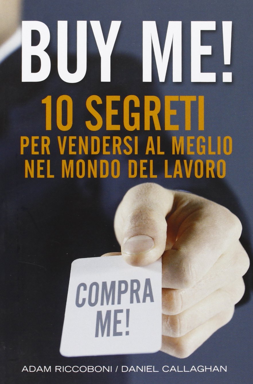Buy me! 10 segreti per vendersi al meglio nel mondo del lavoro Business, Finance & Career
