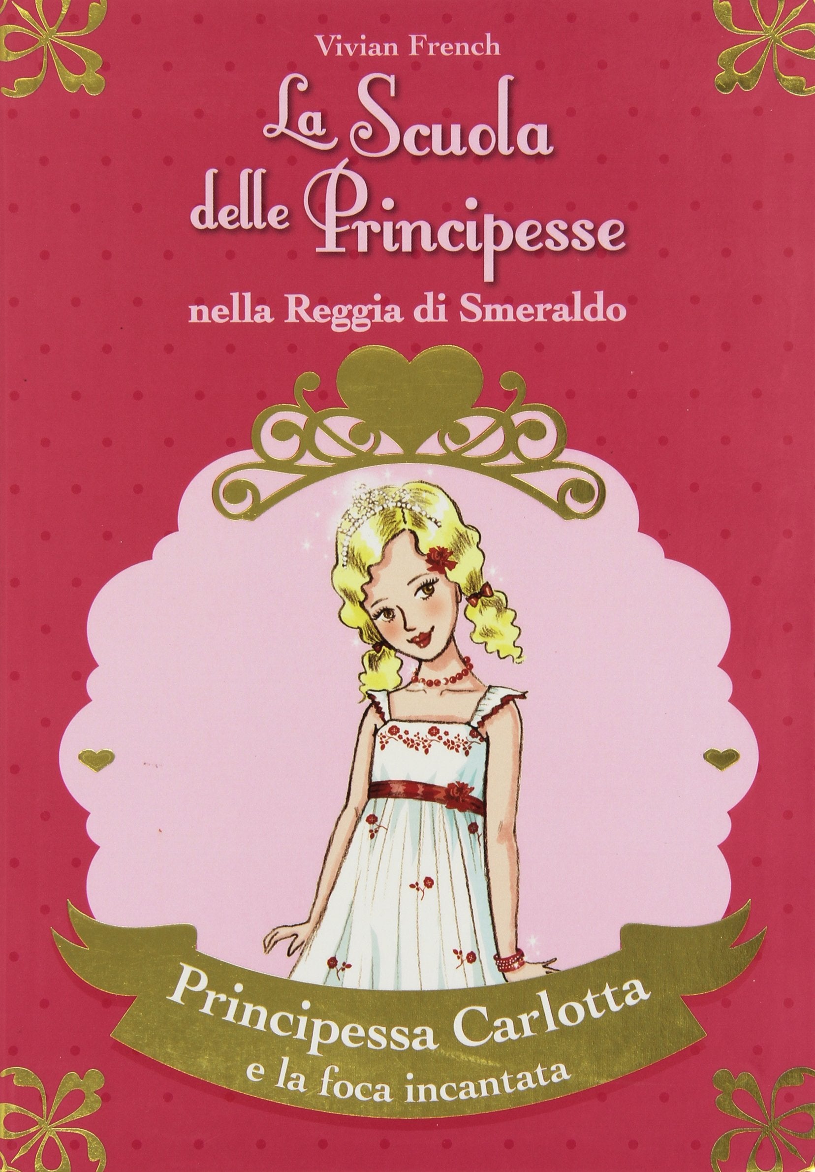 Principessa Carlotta e la foca incantata. La scuola delle principesse nella reggia di Smeraldo (Vol. 25) Novels & Short Stories