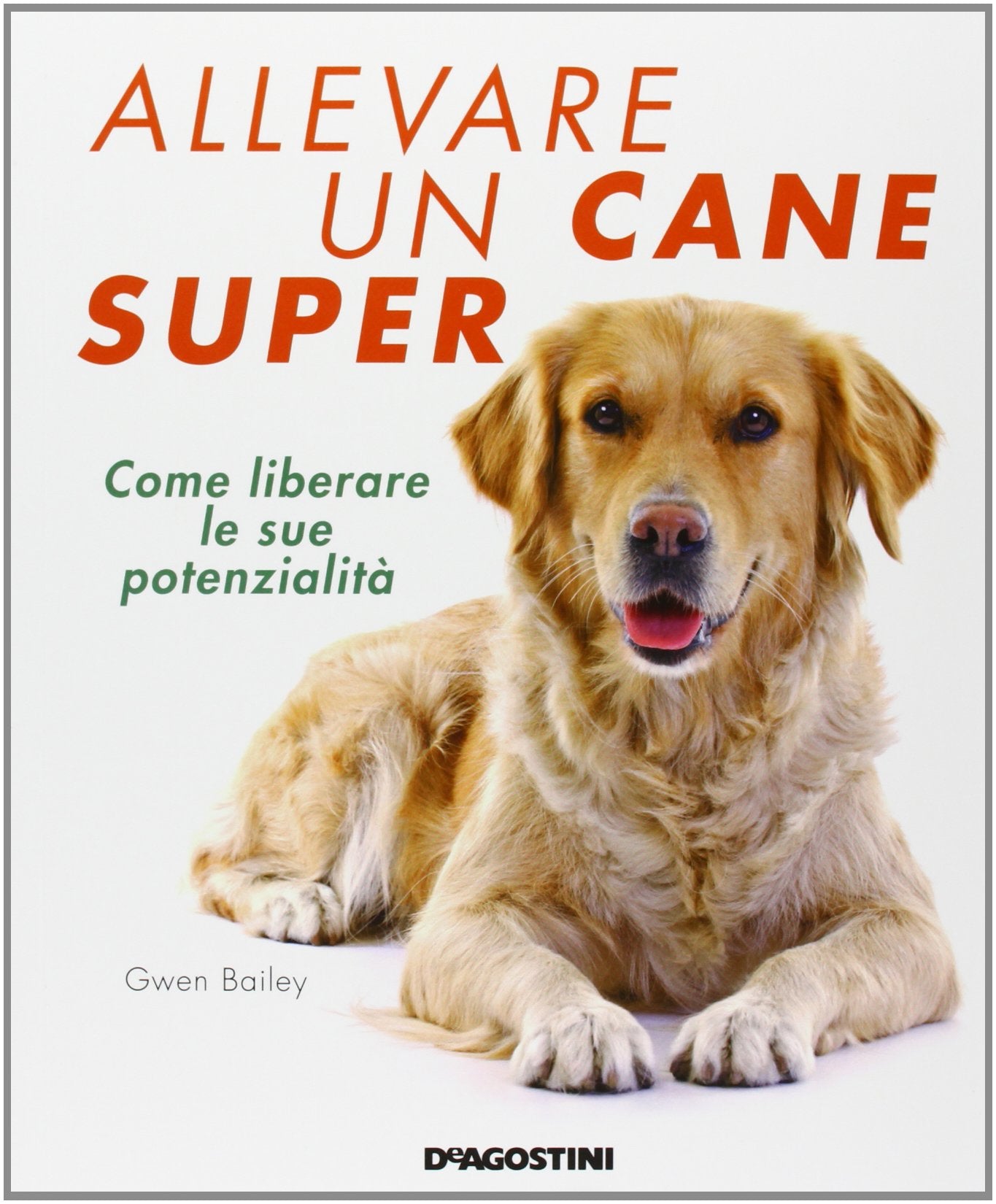 Allevare un cane super. Come liberare le sue potenzialità Pets