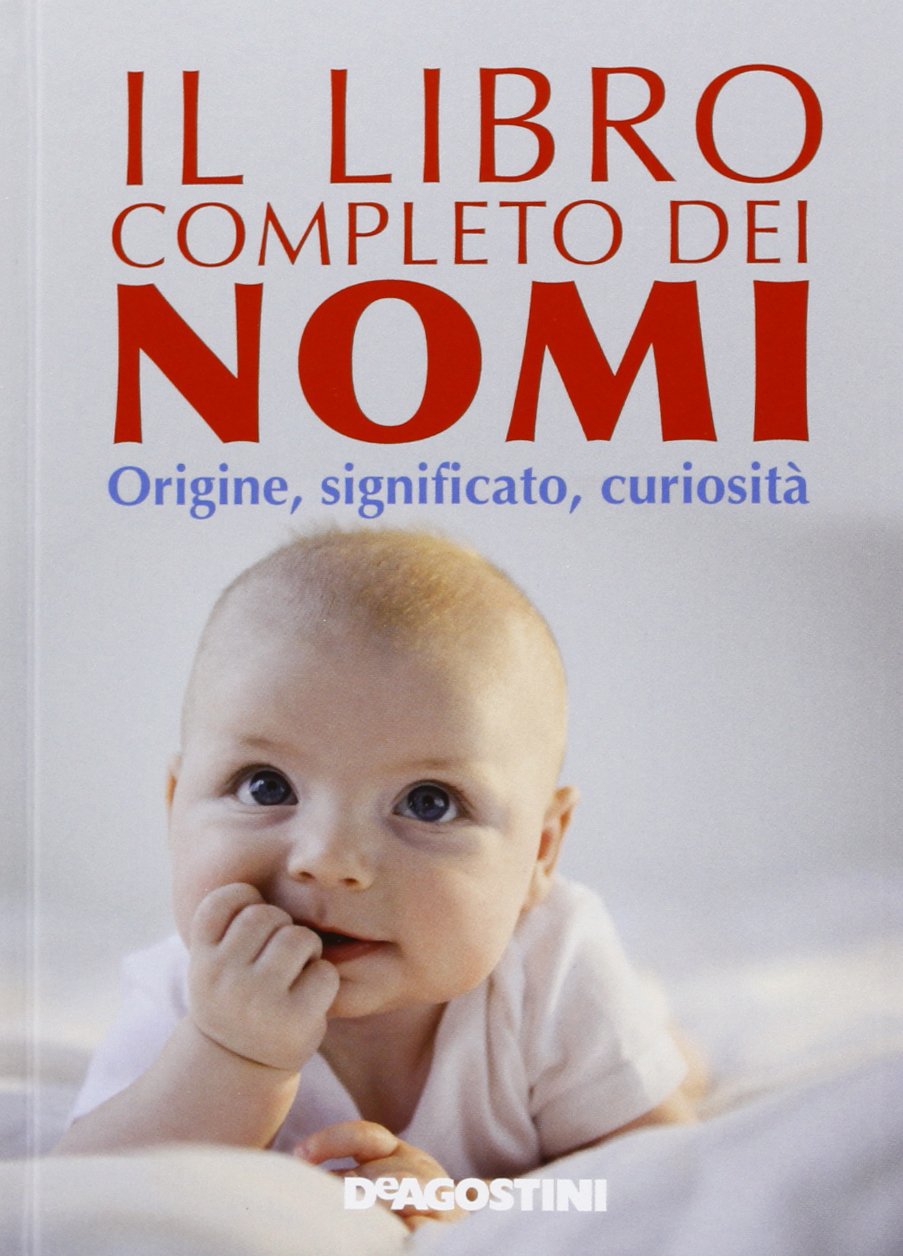 Il libro completo dei nomi. Origine, significato, curiosità Parents & Children