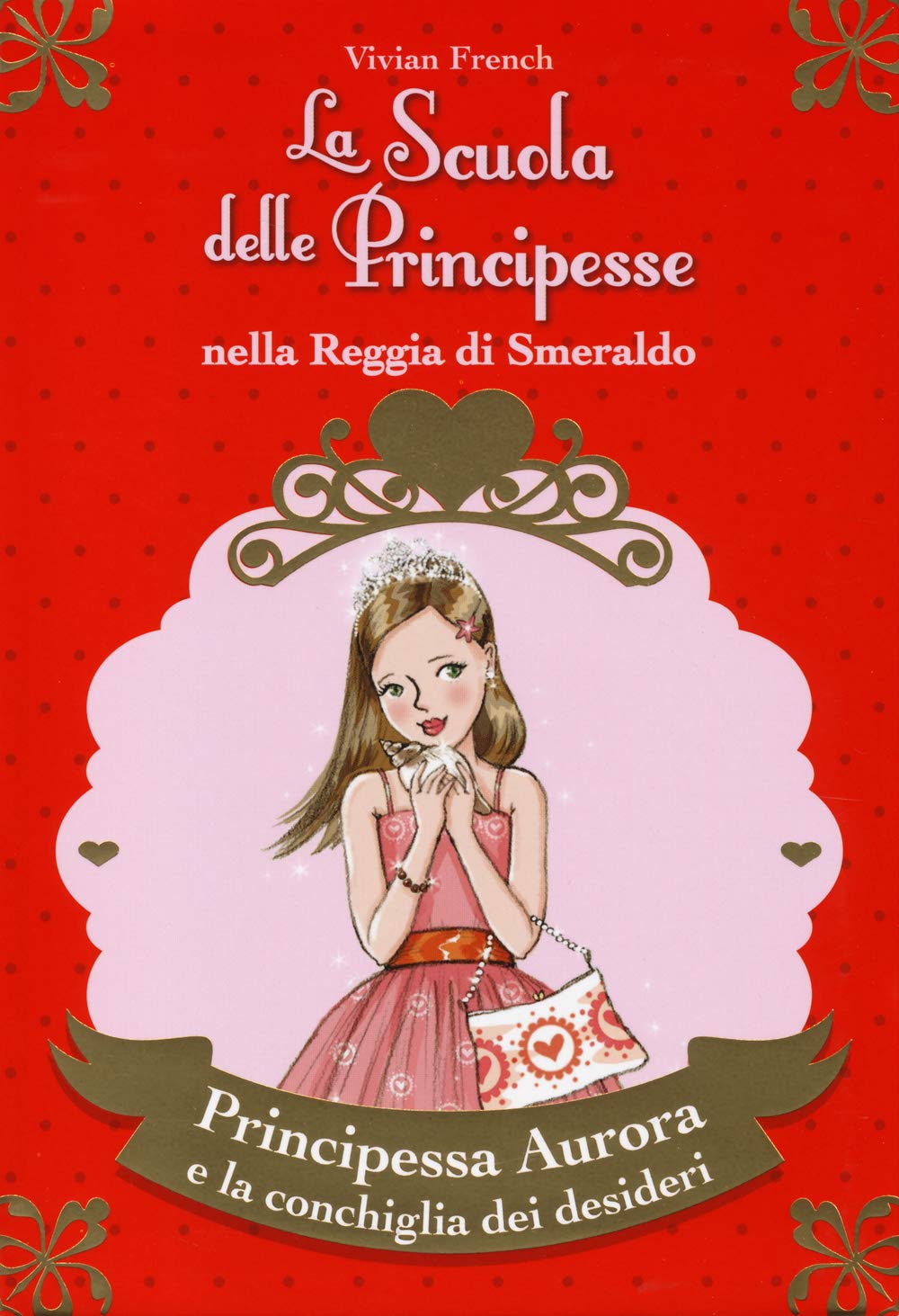 Principessa Aurora e la conchiglia dei desideri. La scuola delle principesse nella reggia di Smeraldo. Ediz. illustrata (Vol. 30) Children's books