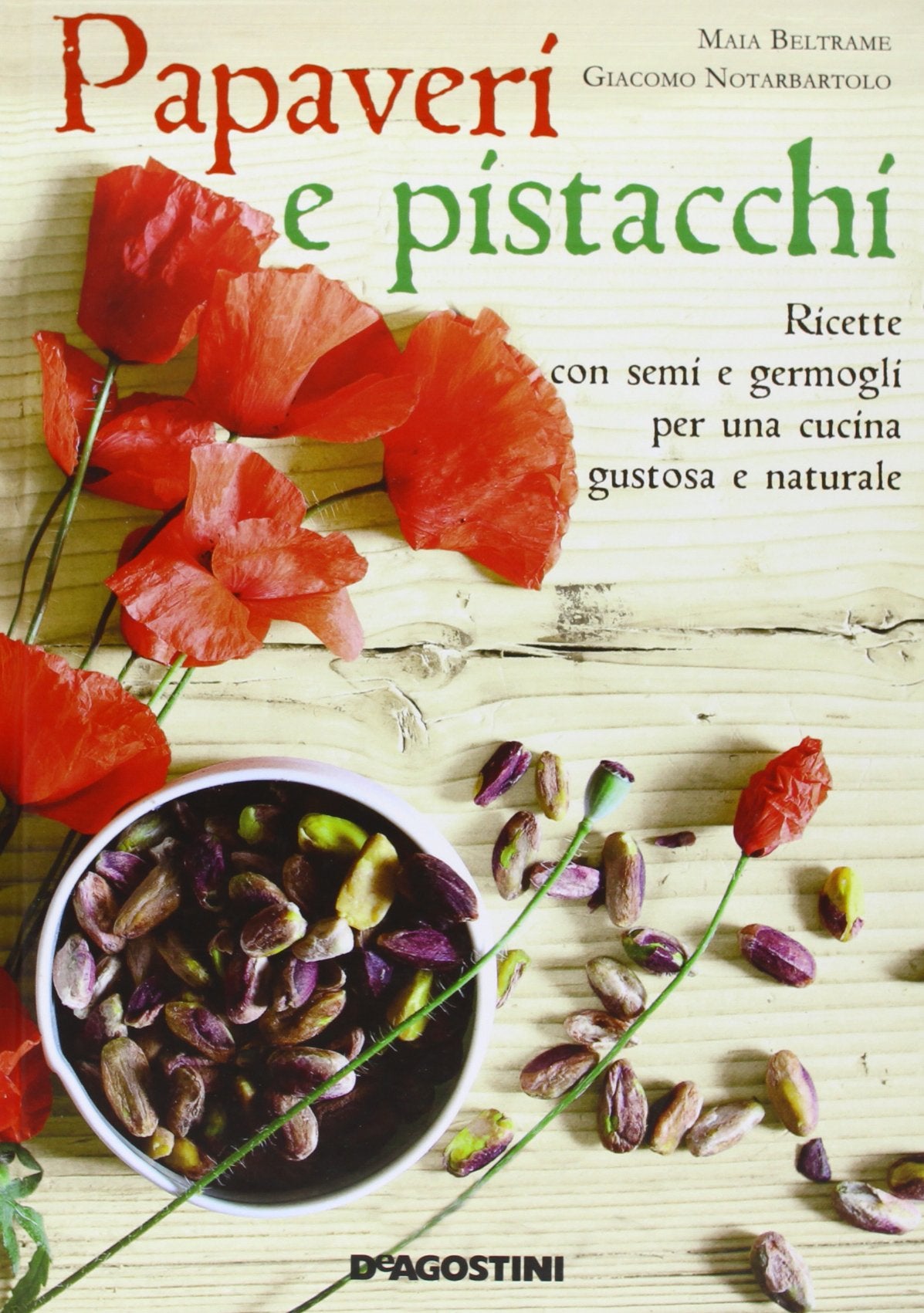 Papaveri e pistacchi. Ricette con semi e germogli per una cucina gustosa e naturale Leisure, Home & Garden