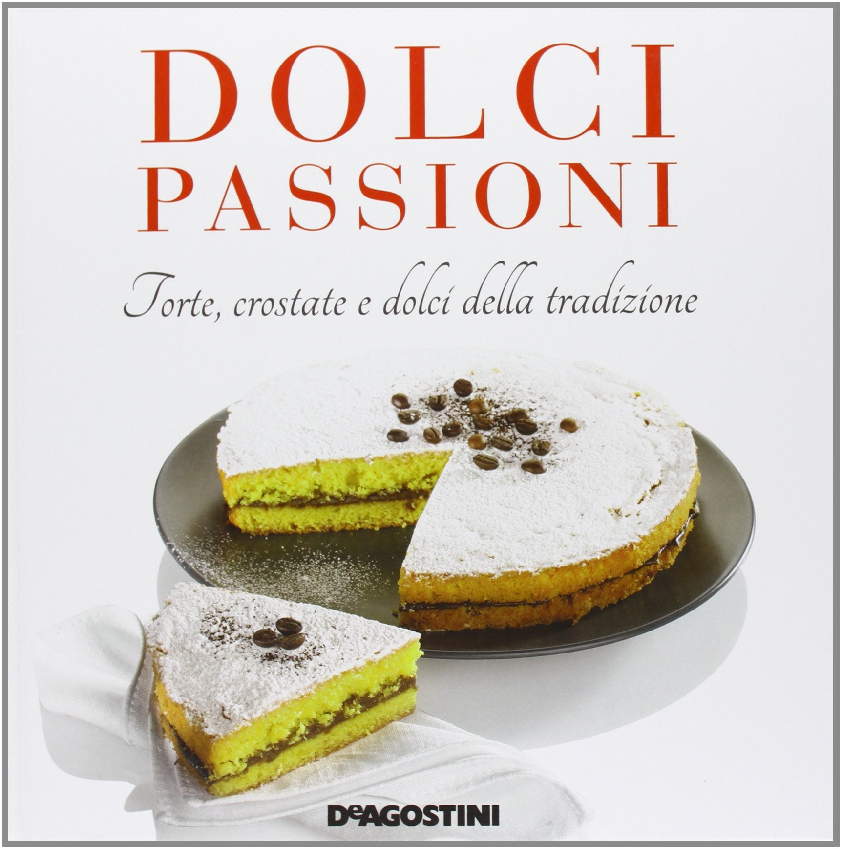 Dolci passioni. Torte, crostate e dolci della tradizione. Ediz. illustrata book