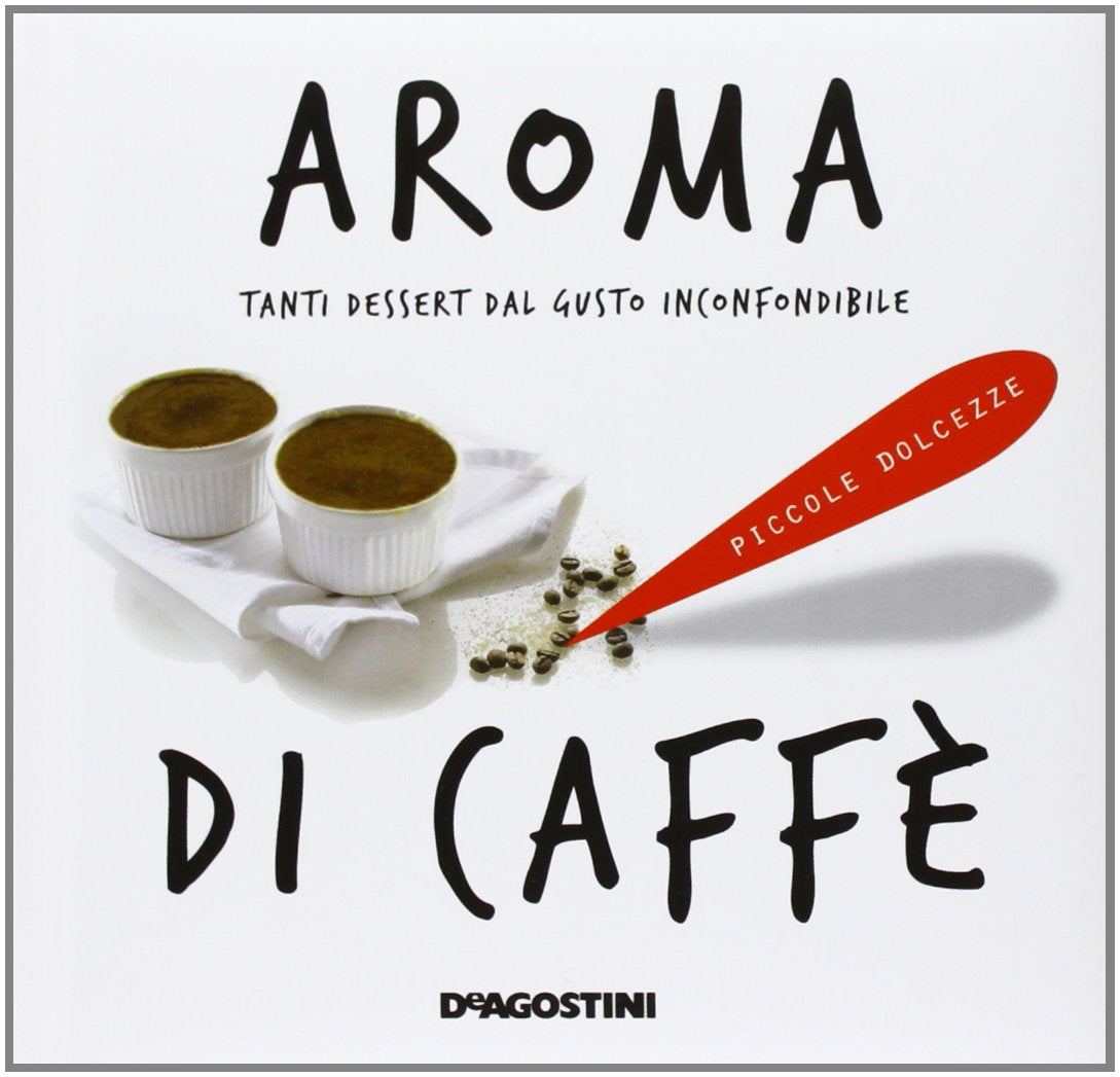 Aroma di caffè. Tanti dessert dal gusto inconfondibile (Piccole dolcezze) Leisure, Home & Garden