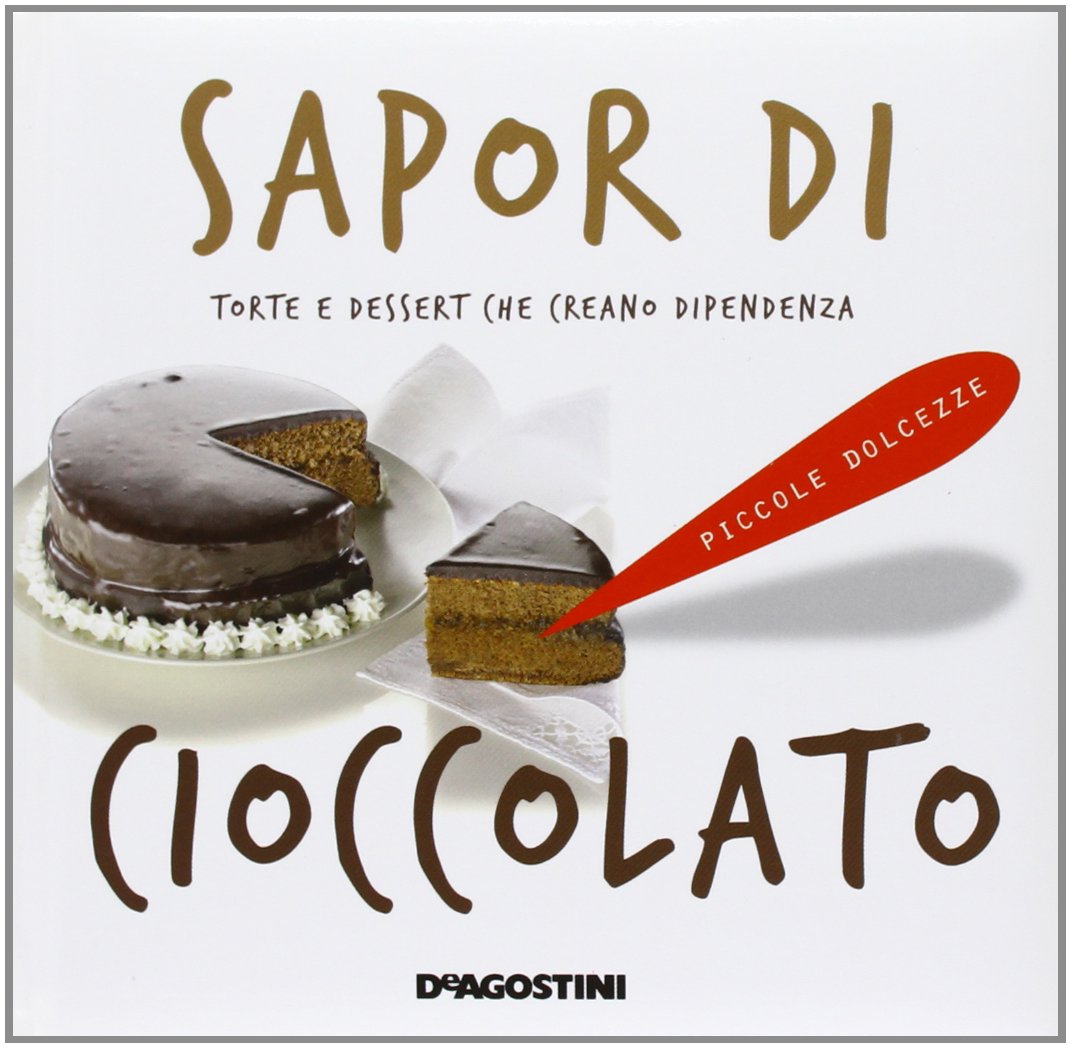 Sapor di cioccolato. Torte e dessert che creano dipendenza (Piccole dolcezze) Leisure, Home & Garden