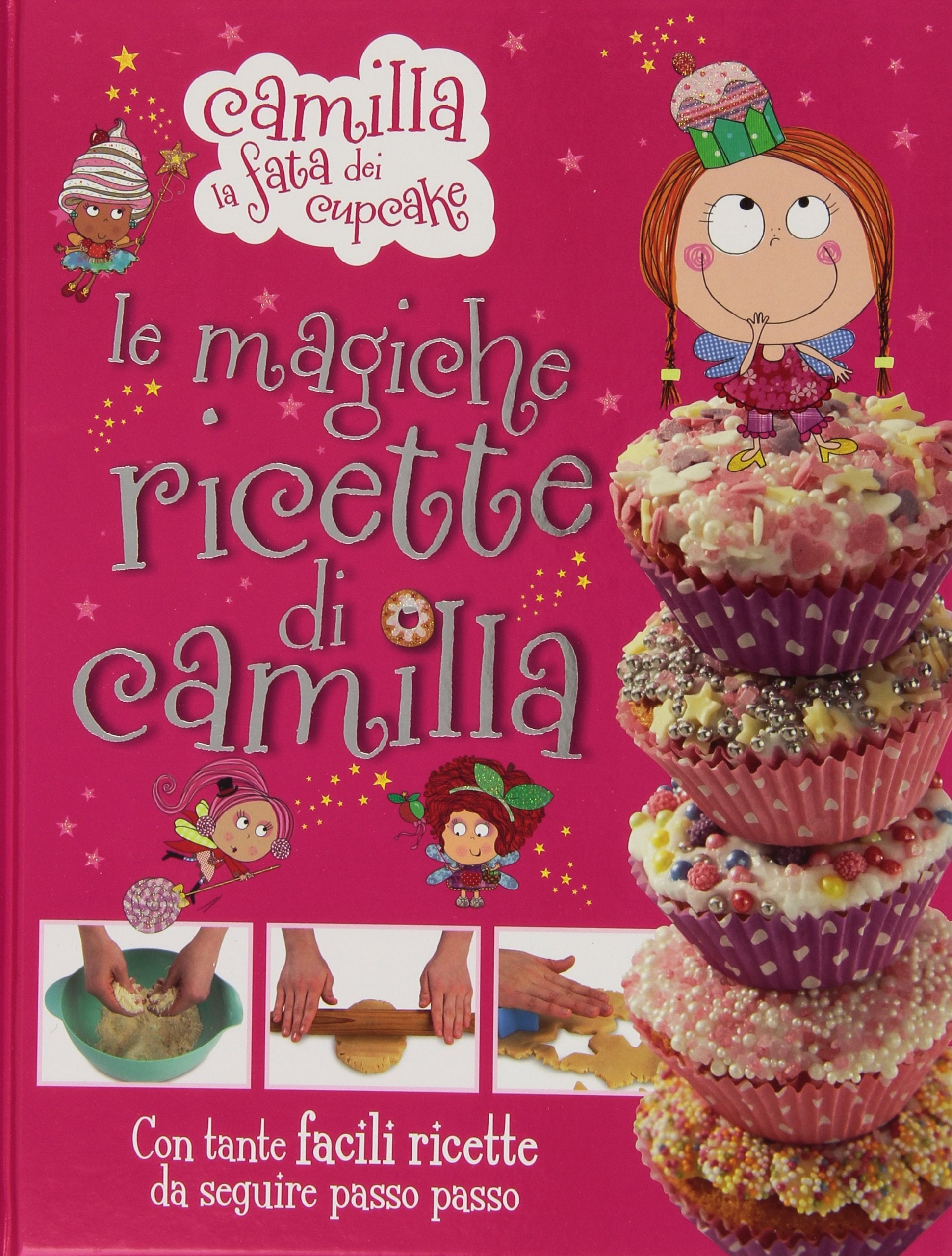 Le magiche ricette di Camilla. Camilla la fata dei cupcake. Ediz. illustrata book