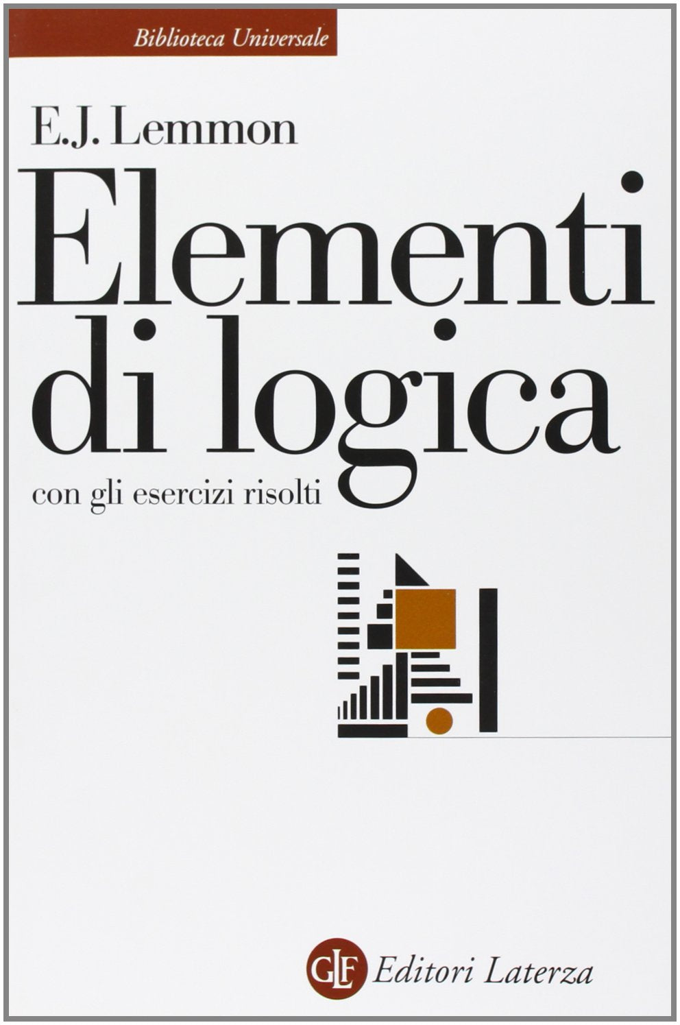 Elementi di logica. Con gli esercizi risolti (Biblioteca universale Laterza) Philosophy