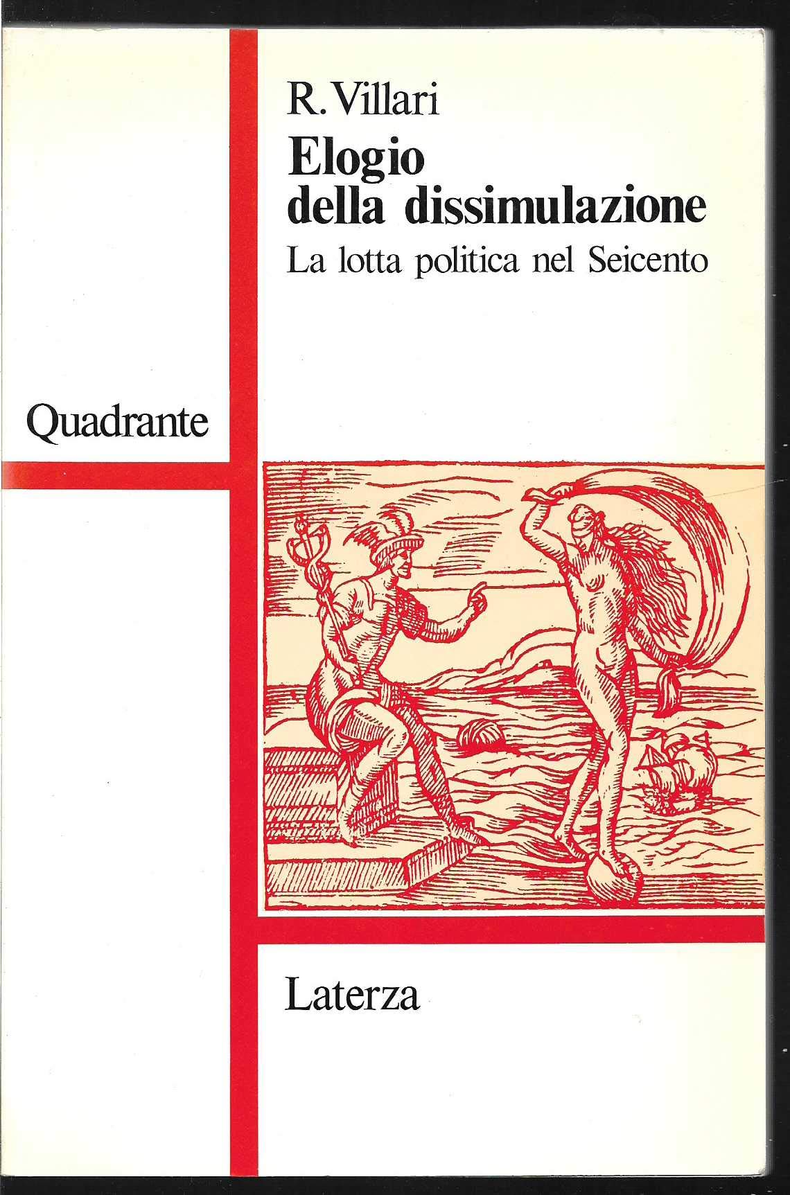 Elogio della dissimulazione. La lotta politica nel Seicento (Quadrante Laterza) Politics & History