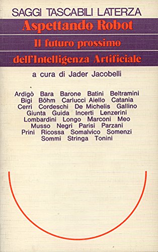 Aspettando robot. Il futuro prossimo dell'intelligenza artificiale (Saggi tascabili Laterza) Computer Science