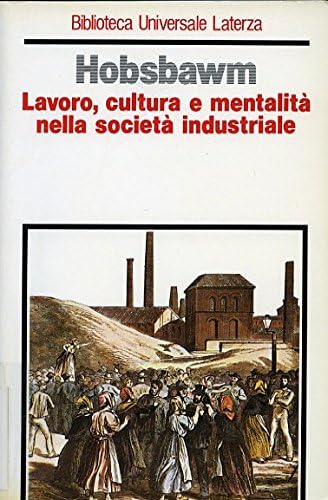 Lavoro, cultura e mentalità nella società industriale book