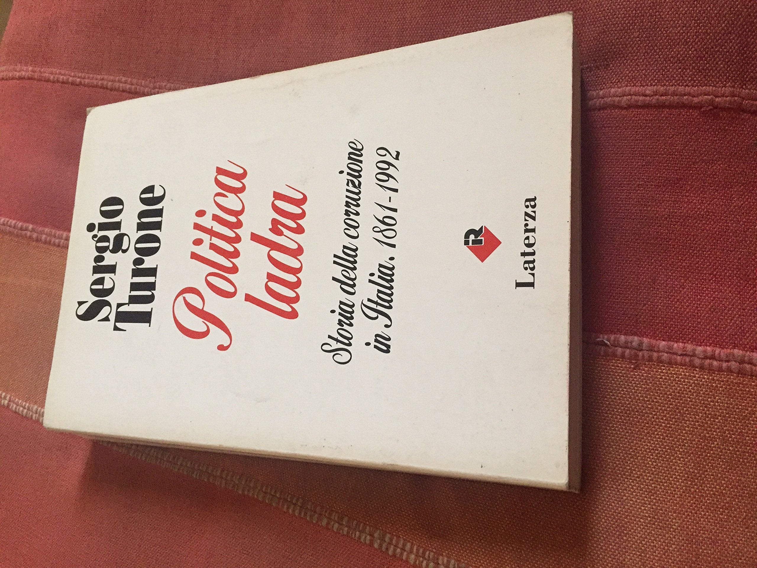 Politica ladra. Storia della corruzione in Italia (1861-1992) (I Robinson) Politics & History