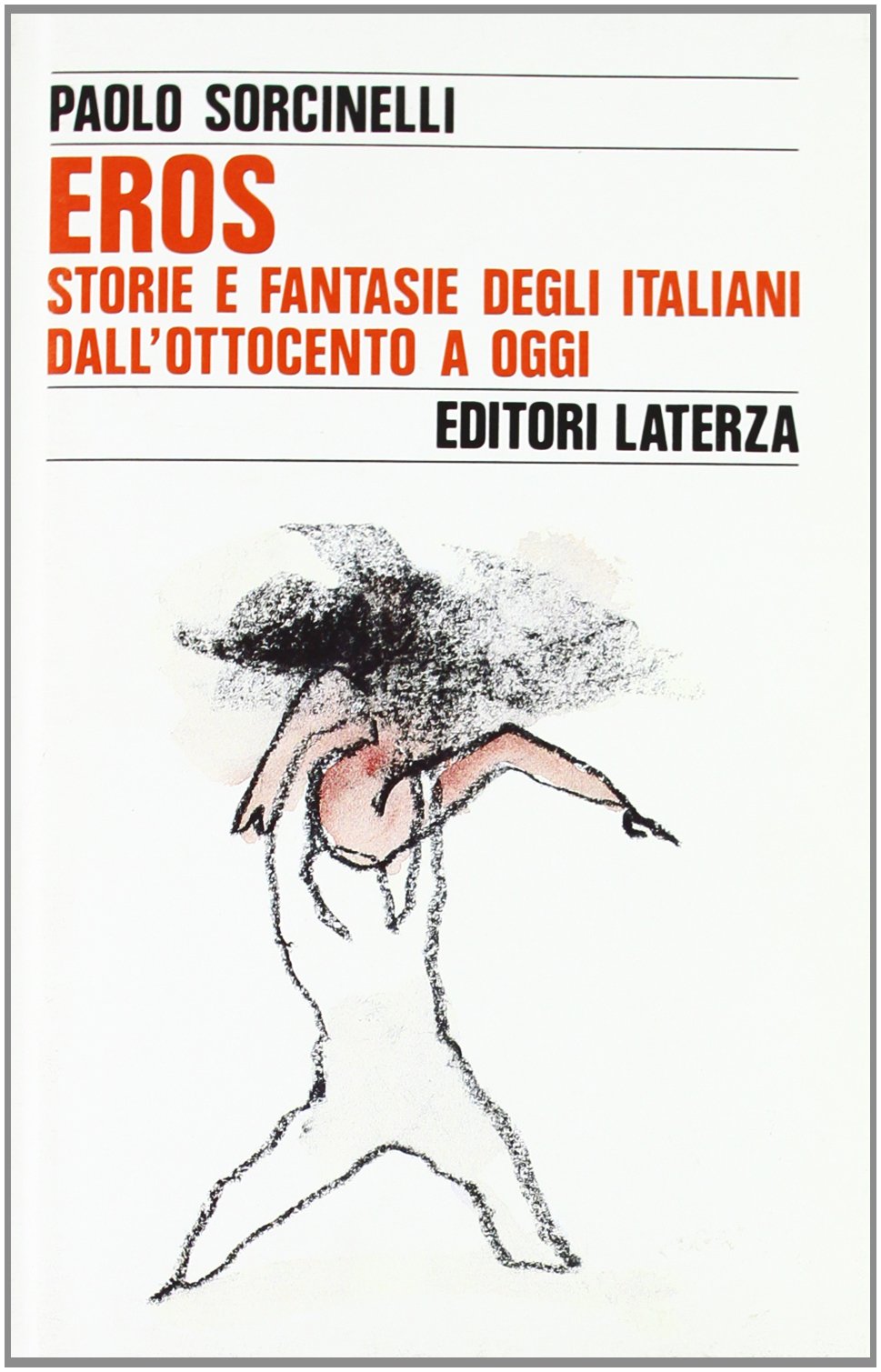 Eros. Storie e fantasie degli italiani dall'Ottocento a oggi (Storia e società) Social Sciences