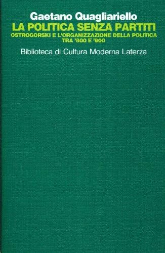 La politica senza partiti. Ostrogorski e l'organizzazione della poli tica tra '800 e '900 book