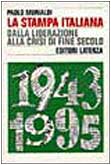 La stampa italiana dalla Liberazione alla crisi di fine secolo (Storia e società) Media & Communication