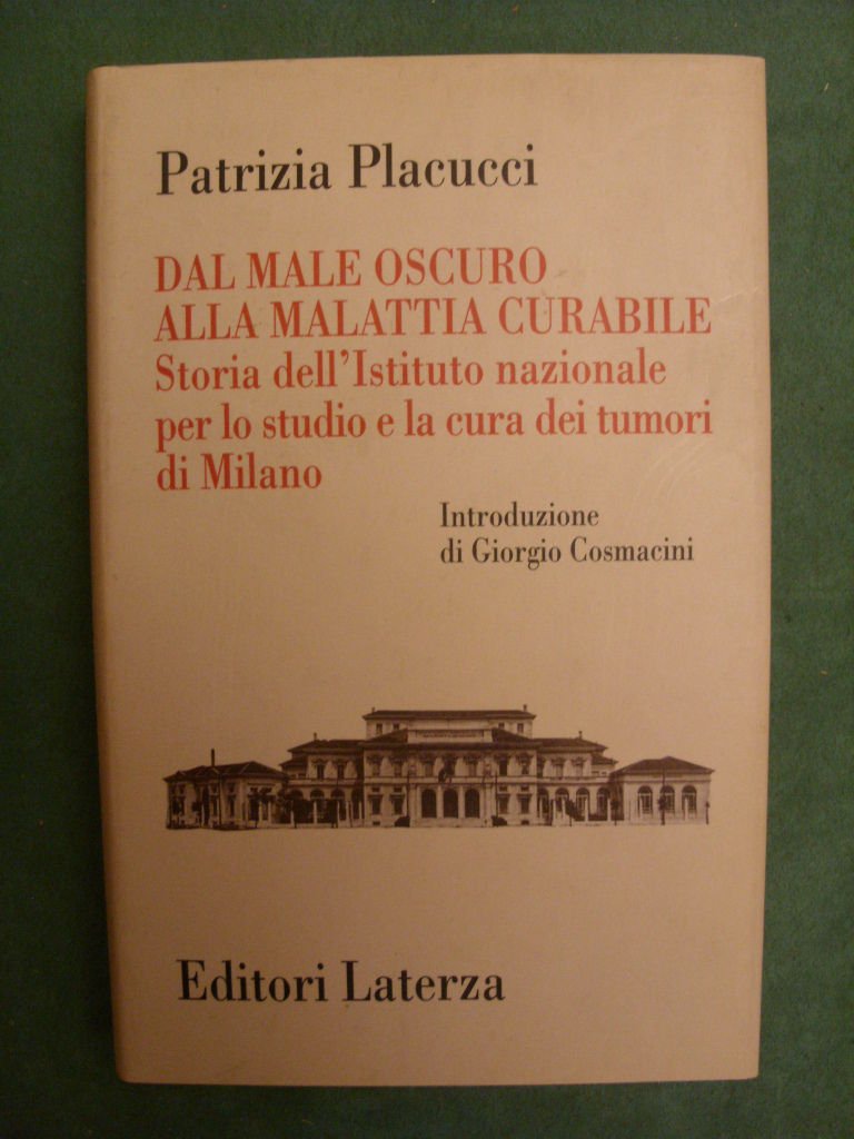 Dal male oscuro alla malattia curabile. Storia dell'Istituto nazionale per lo studio e la cura dei tumori di Milano (Storia della medicina e della sanità) Medicine