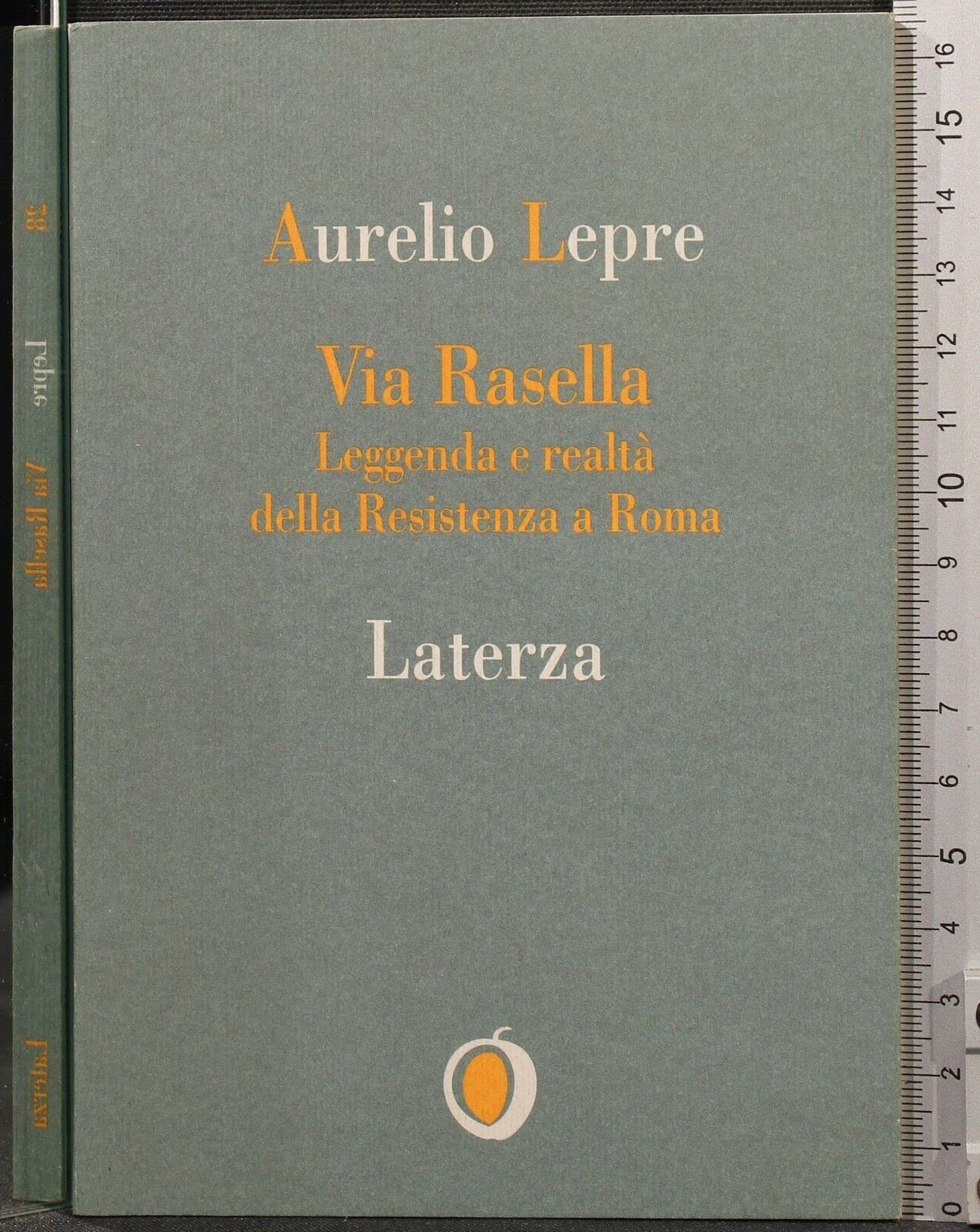 Via Rasella. Leggenda e realtà della Resistenza a Roma (Il nocciolo) Politics & History