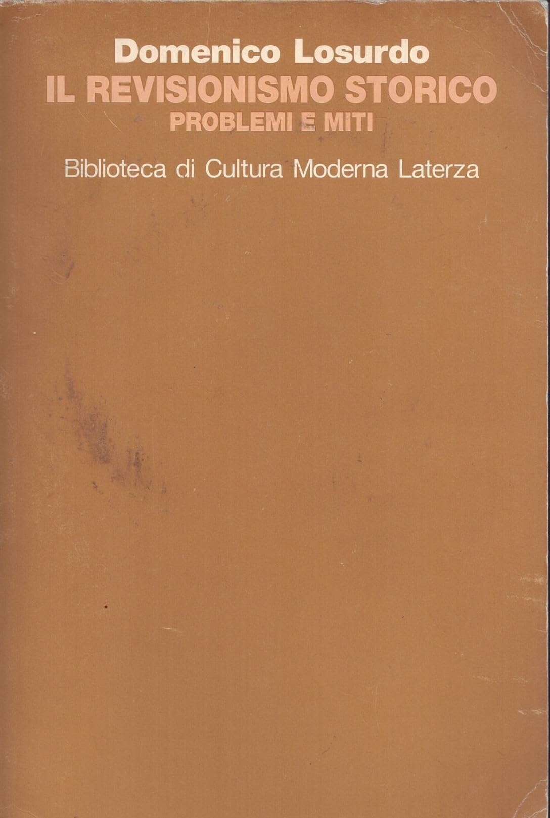 Il revisionismo storico. Problemi e miti (Biblioteca di cultura moderna) Politics & History