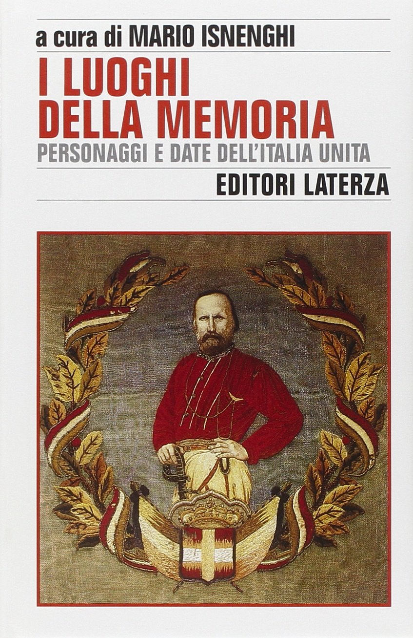 I luoghi della memoria. Personaggi e date dell'Italia unita (Storia e società) Politics & History