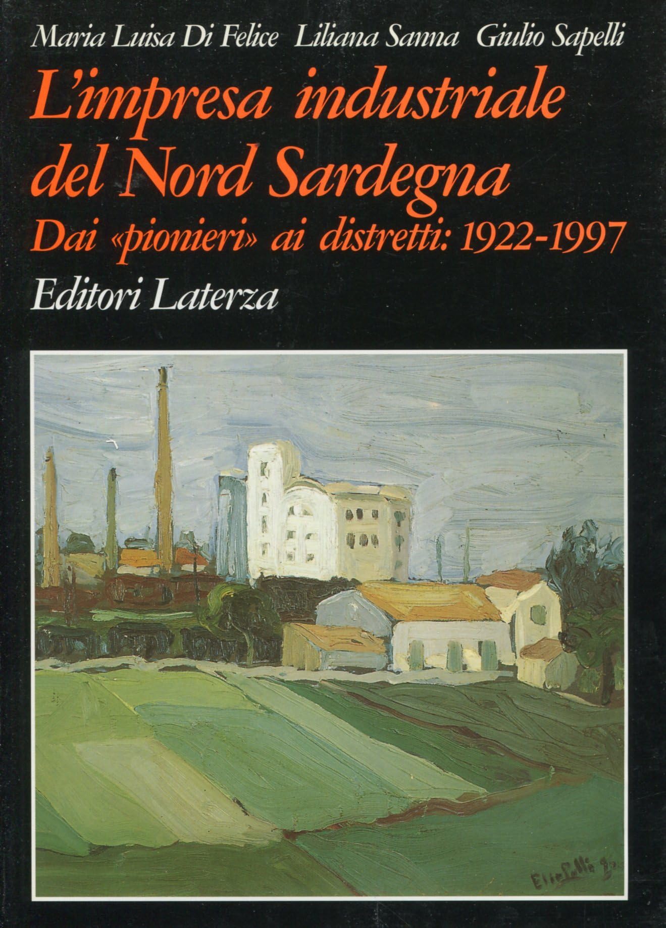L'impresa industriale del nord Sardegna. Dai «Pionieri» ai distretti: 1922-1997 (Grandi opere) Politics & History