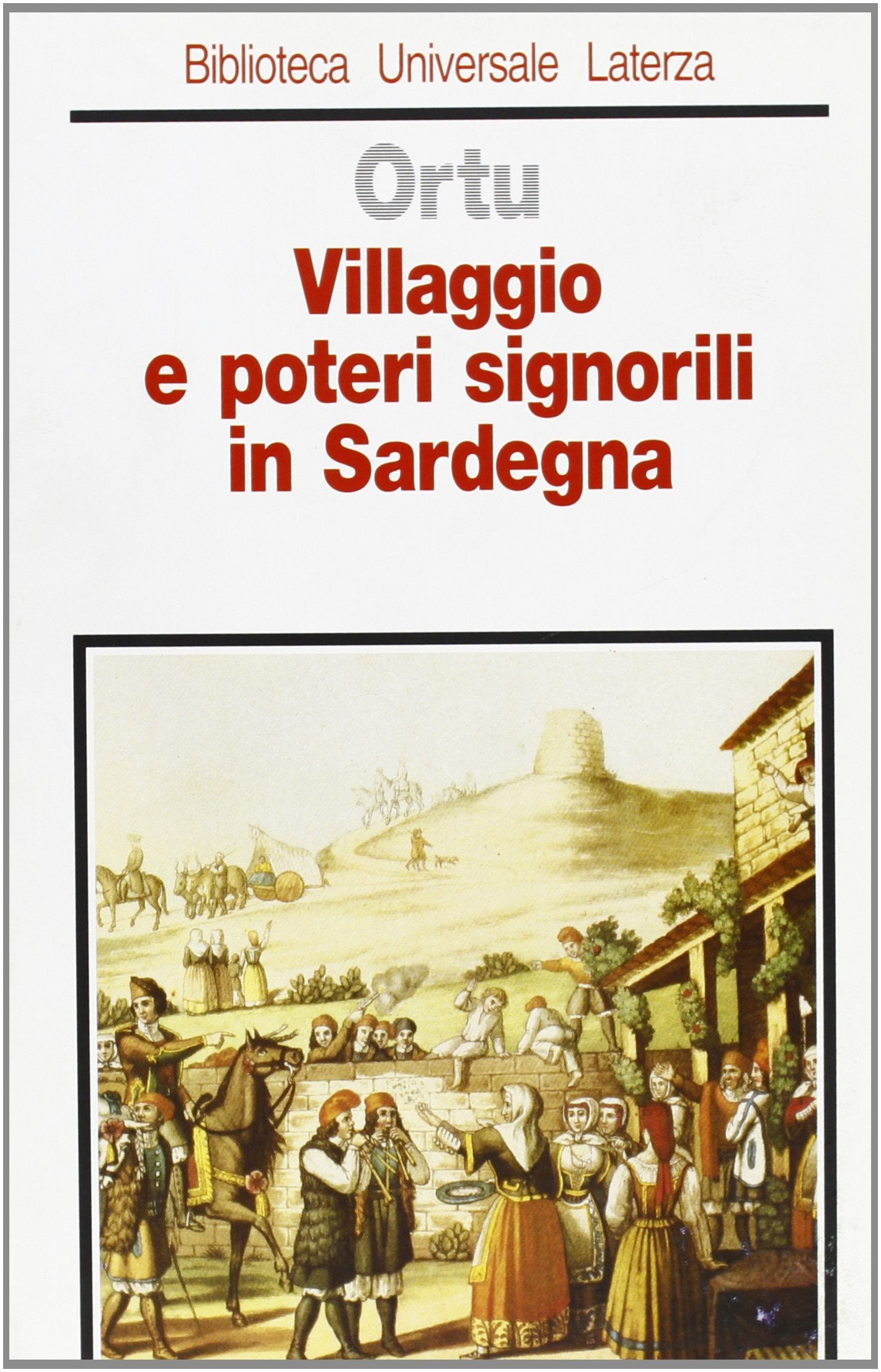Villaggio e poteri signorili in Sardegna. Profilo storico della comunità rurale medievale e moderna (Biblioteca universale Laterza) Politics & History