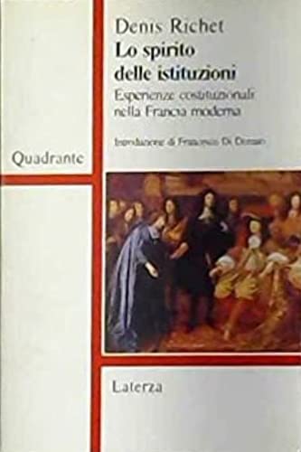 Lo spirito delle istituzioni. Esperienze costituzionali nella Francia moderna (Quadrante Laterza) Politics & History