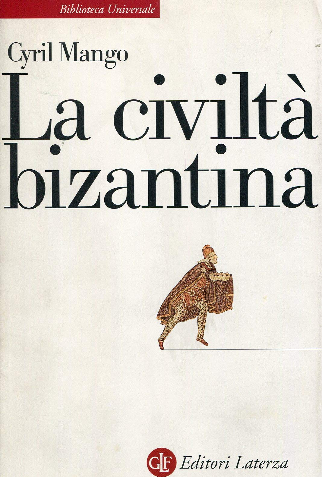 La civiltà bizantina (Biblioteca universale Laterza) Politics & History