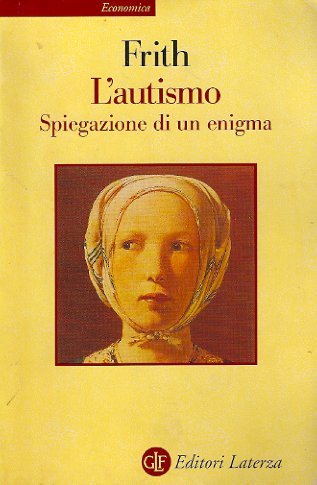 L'autismo. Spiegazione di un enigma (Economica Laterza) Medicine