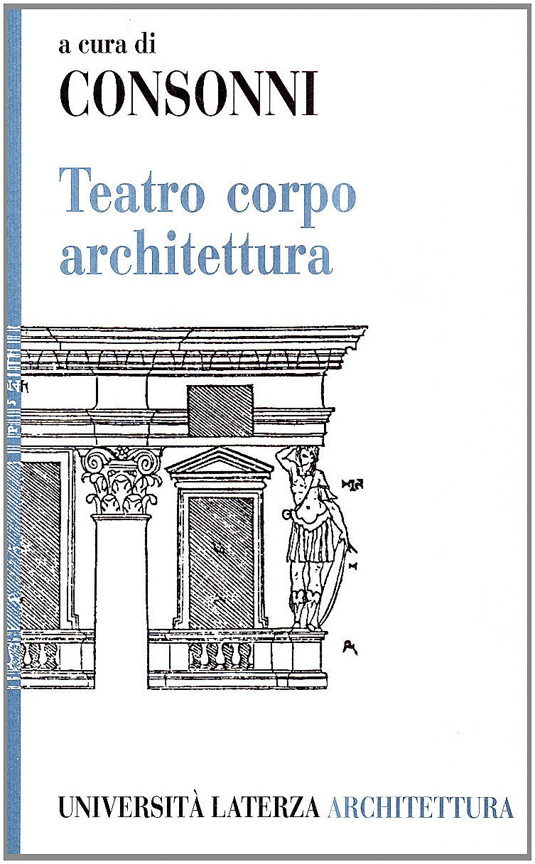 Teatro, corpo, architettura (Università Laterza architettura) Architecture