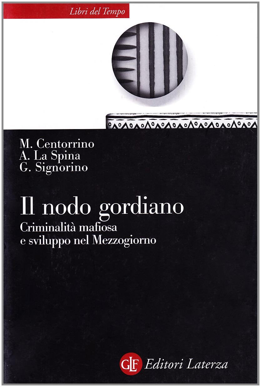 Il nodo gordiano. Criminalità mafiosa e sviluppo nel Mezzogiorno (Libri del tempo) Social Sciences
