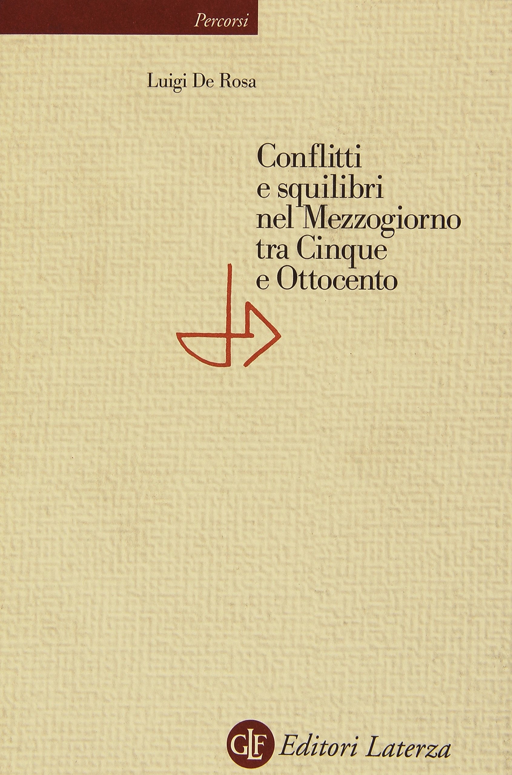 Conflitti e squilibri nel Mezzogiorno tra Cinque e Ottocento (Percorsi Laterza) Politics & History